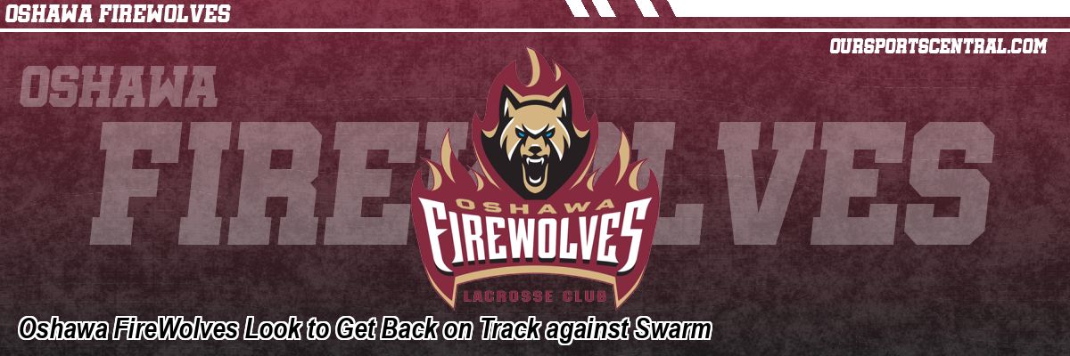 Oshawa FireWolves Look to Get Back on Track against Swarm