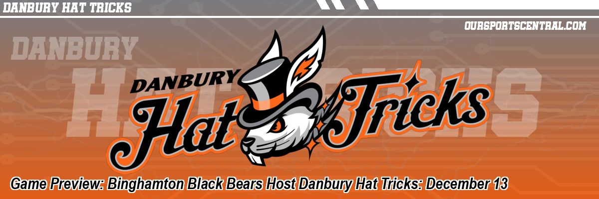 Game Preview: Binghamton Black Bears Host Danbury Hat Tricks: December 13