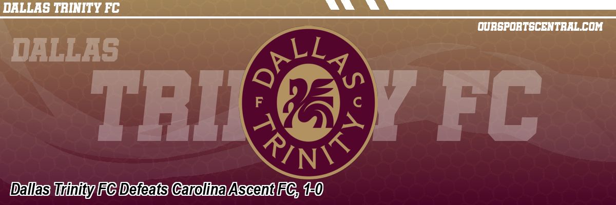 Dallas Trinity FC Defeats Carolina Ascent FC, 1-0