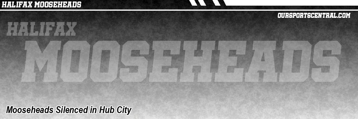 Mooseheads Silenced in Hub City