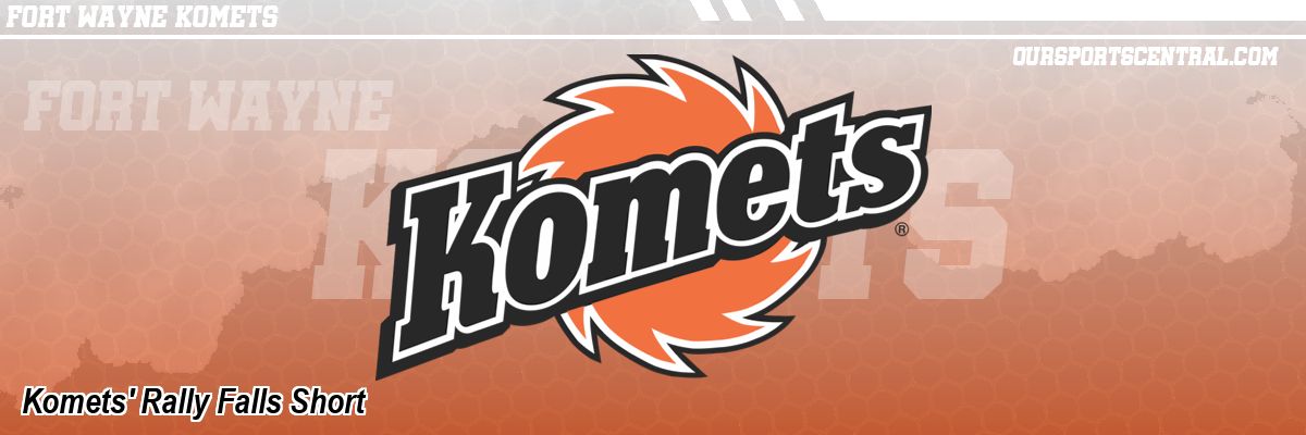 Komets' Rally Falls Short