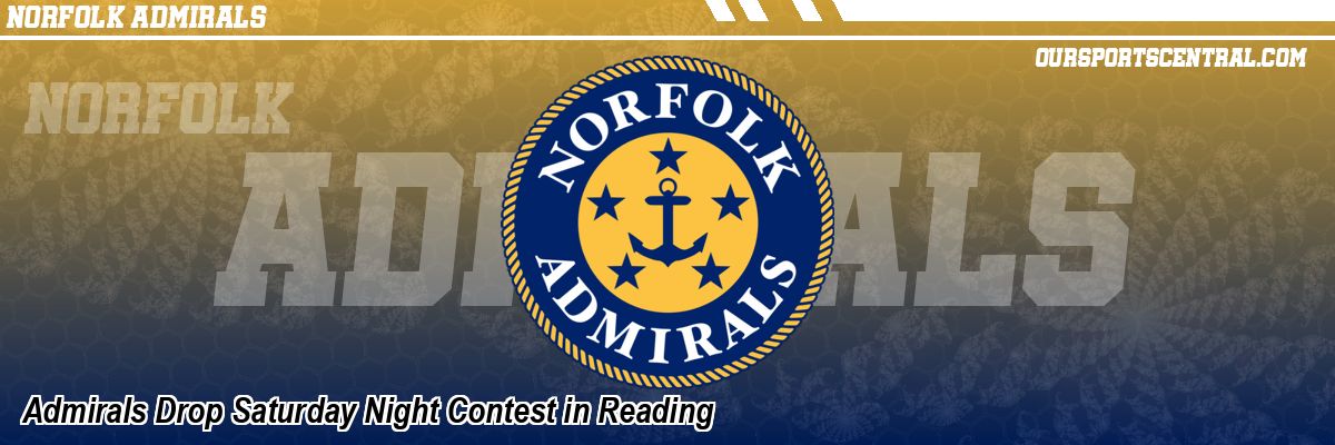 Admirals Drop Saturday Night Contest in Reading