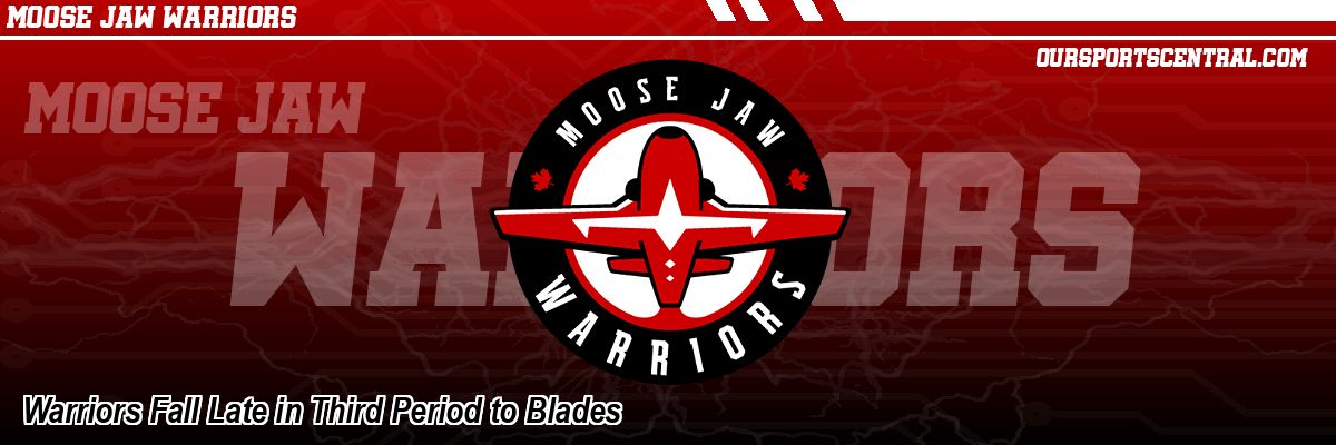 Warriors Fall Late in Third Period to Blades