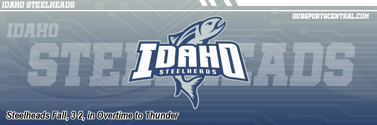 Steelheads Fall, 3-2, in Overtime to Thunder