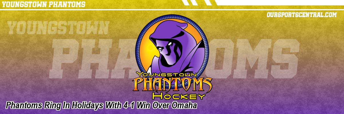 Phantoms Ring In Holidays With 4-1 Win Over Omaha