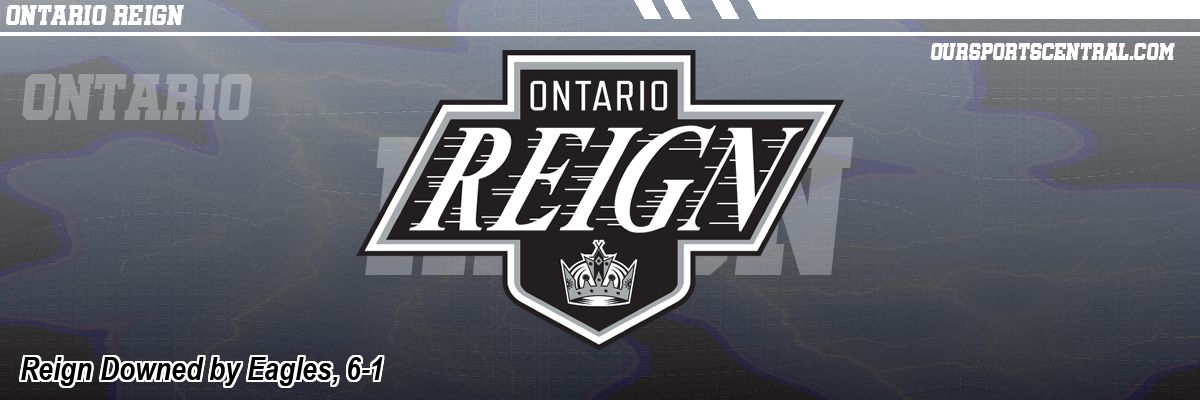 Reign Downed by Eagles, 6-1