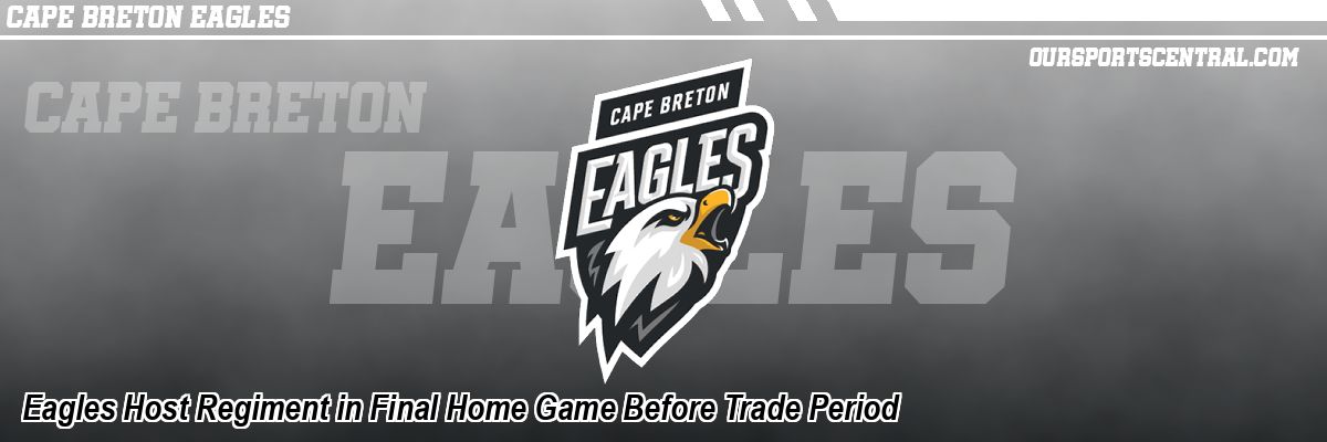 Eagles Host Regiment in Final Home Game Before Trade Period