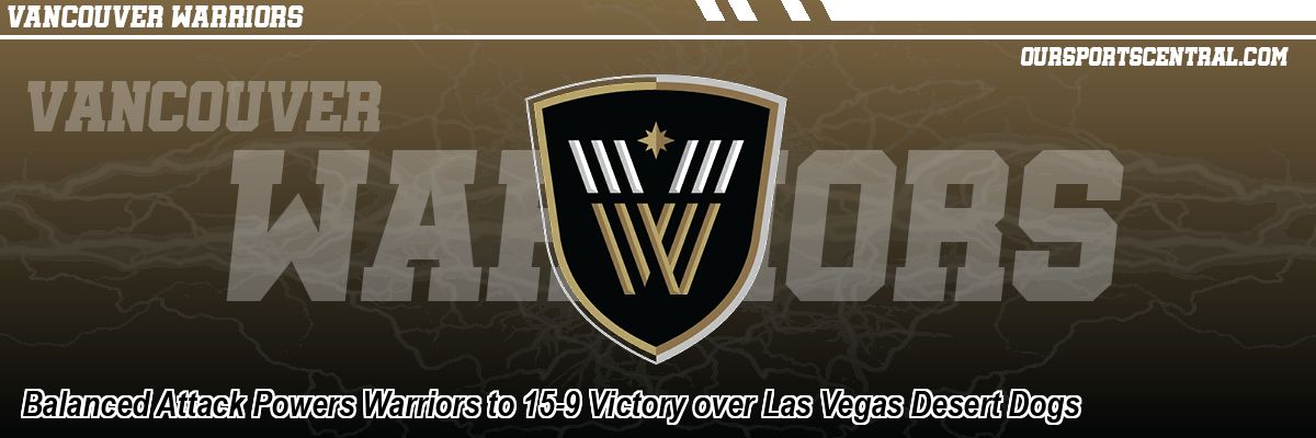 Balanced Attack Powers Warriors to 15-9 Victory over Las Vegas Desert Dogs