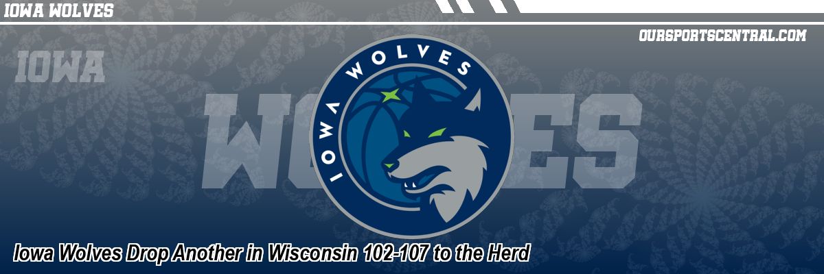 Iowa Wolves Drop Another in Wisconsin 102-107 to the Herd