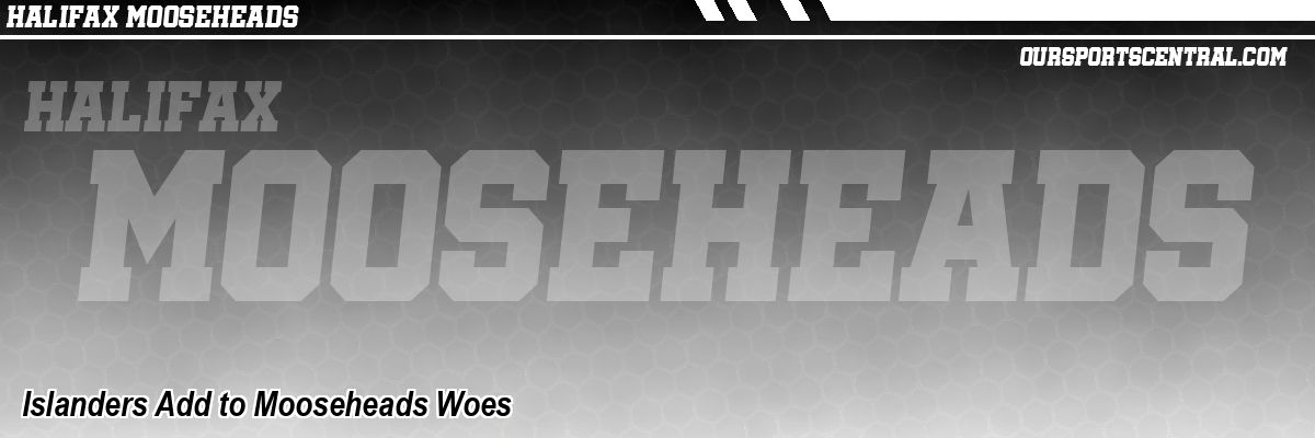 Islanders Add to Mooseheads Woes