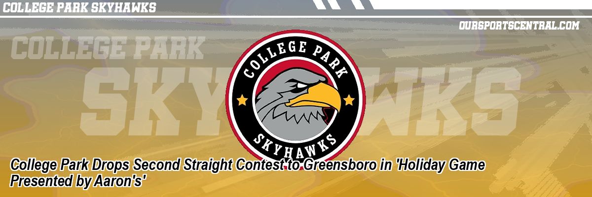 College Park Drops Second Straight Contest to Greensboro in 'Holiday Game Presented by Aaron's'