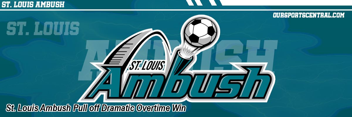 St. Louis Ambush Pull off Dramatic Overtime Win