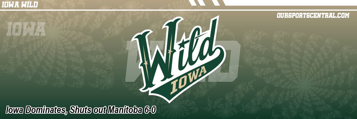 Iowa Dominates, Shuts out Manitoba 6-0