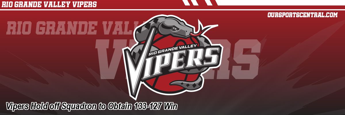 Vipers Hold off Squadron to Obtain 133-127 Win