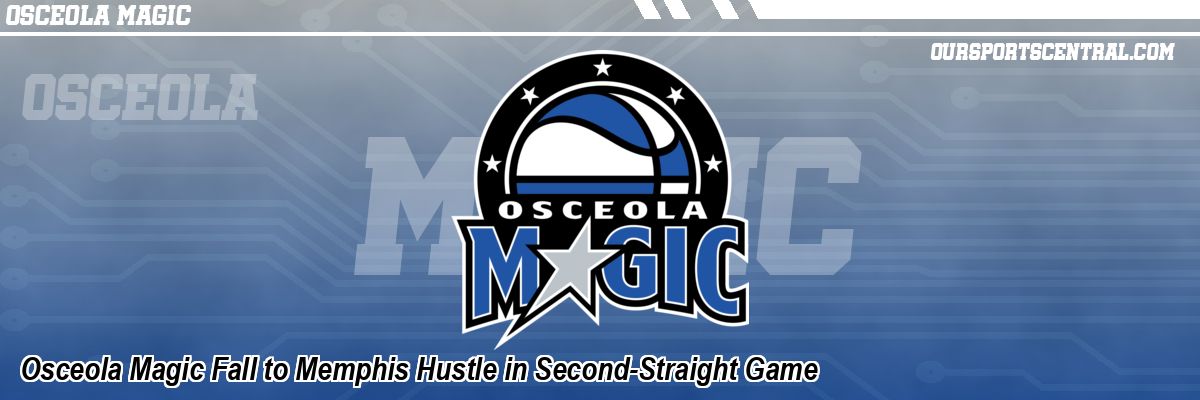 Osceola Magic Fall to Memphis Hustle in Second-Straight Game