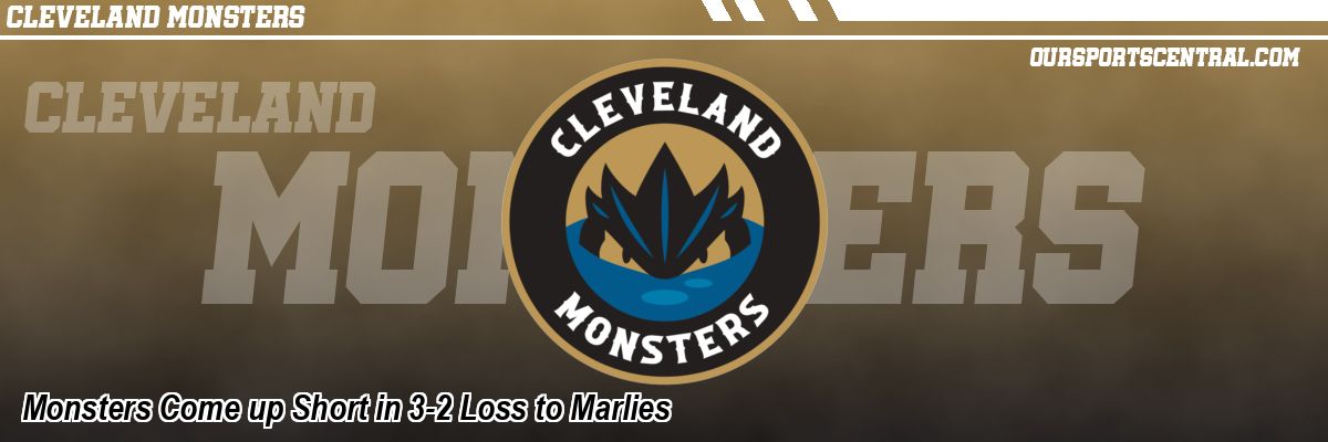 Monsters Come up Short in 3-2 Loss to Marlies