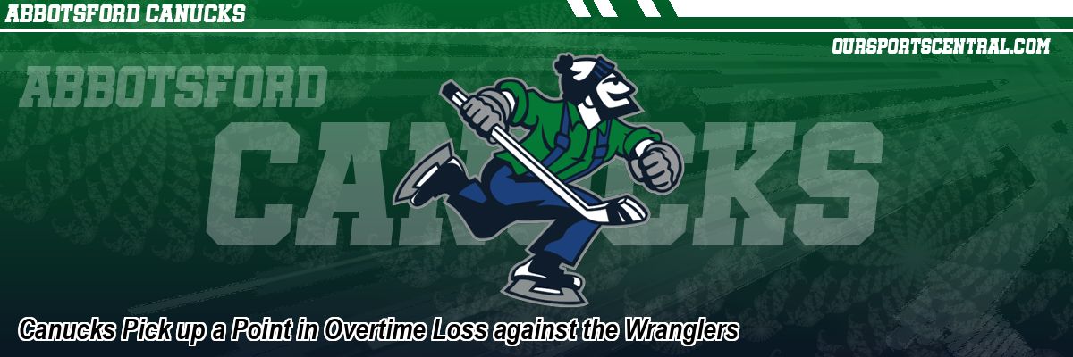 Canucks Pick up a Point in Overtime Loss against the Wranglers