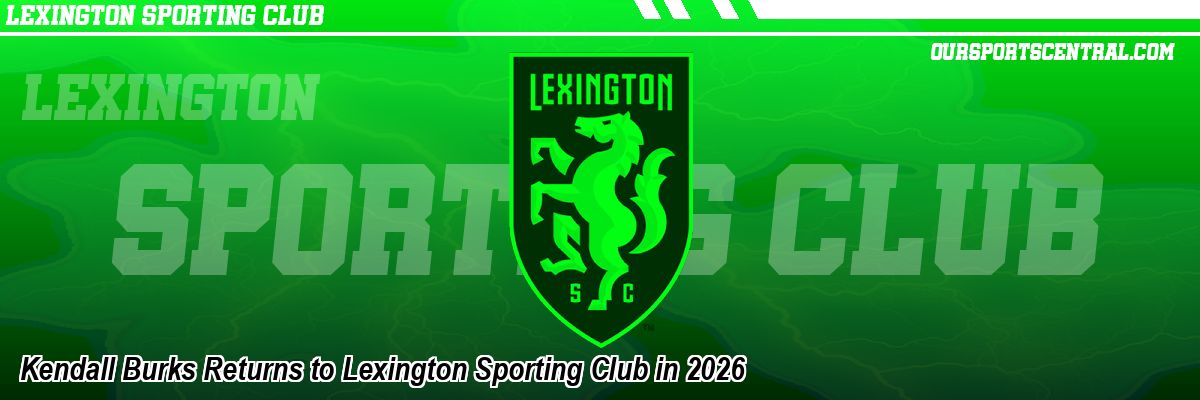 Kendall Burks Returns to Lexington Sporting Club in 2026