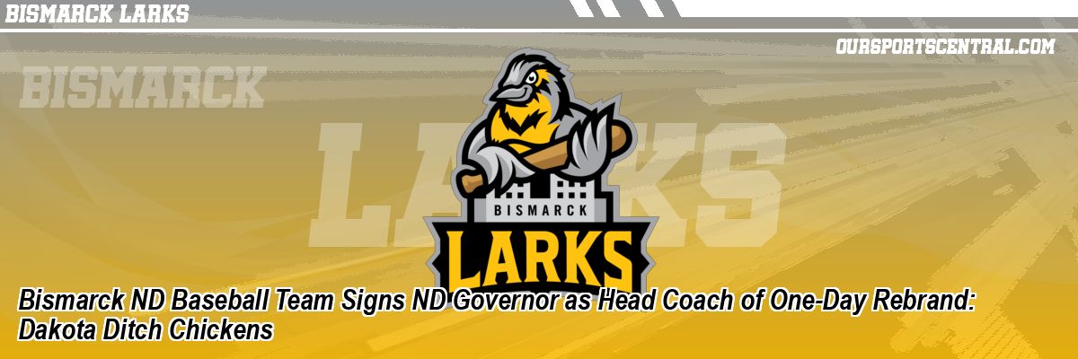 Bismarck ND Baseball Team Signs ND Governor as Head Coach of One-Day Rebrand: Dakota Ditch Chickens
