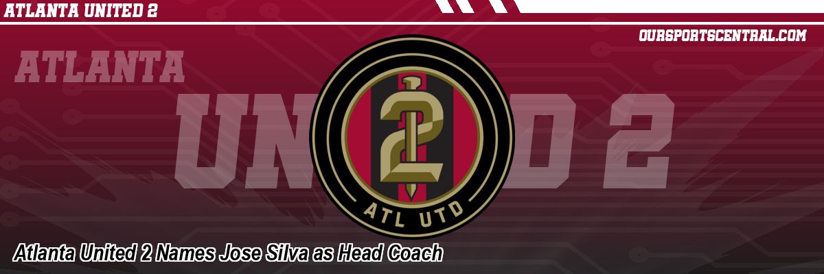 Atlanta United 2 Names Jose Silva as Head Coach