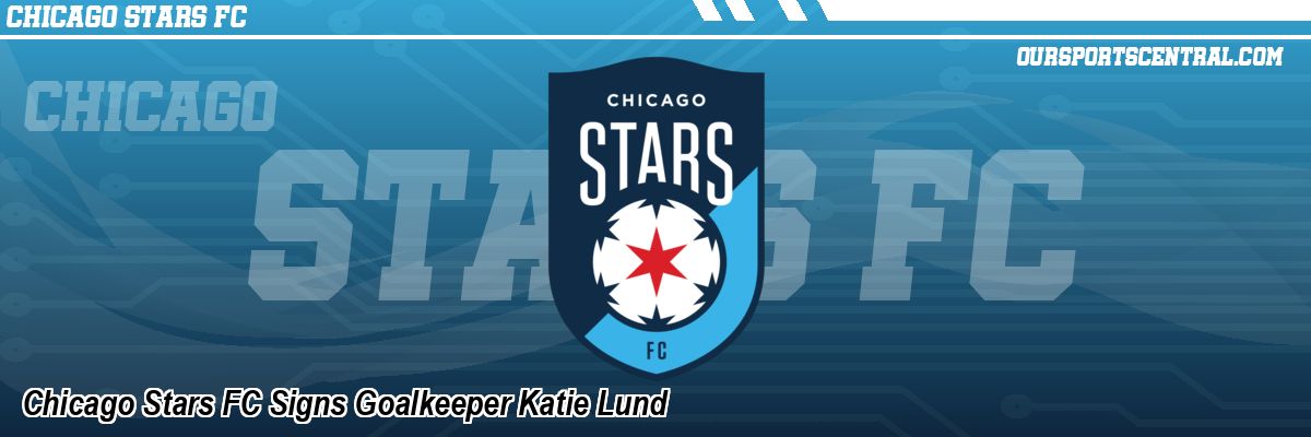 Chicago Stars FC Signs Goalkeeper Katie Lund