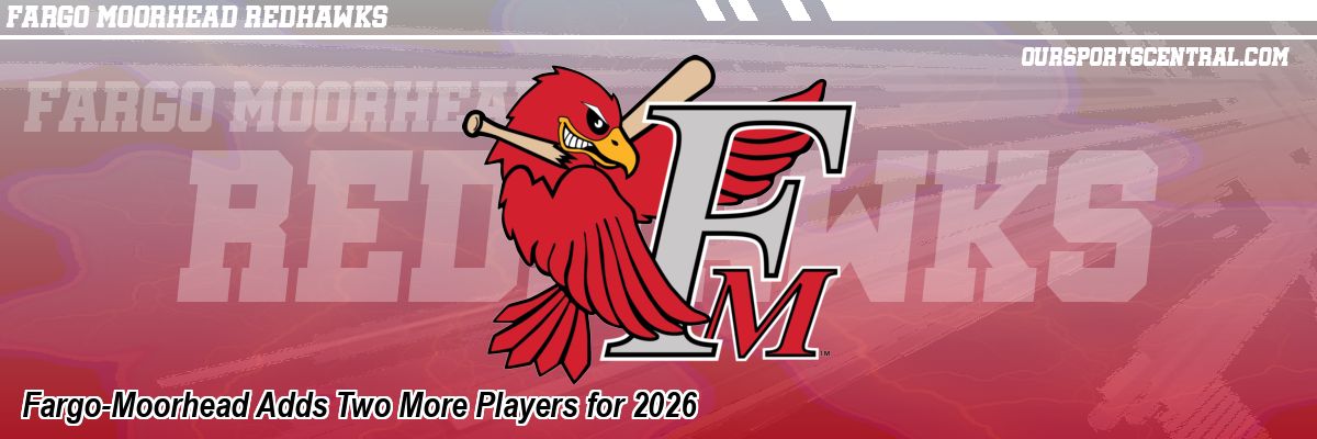 Fargo-Moorhead Adds Two More Players for 2026
