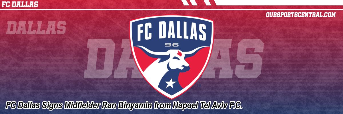 FC Dallas Signs Midfielder Ran Binyamin from Hapoel Tel Aviv F.C.