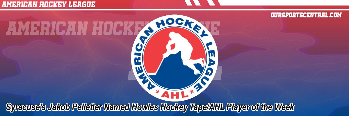 Syracuse's Jakob Pelletier Named Howies Hockey Tape/AHL Player of the Week