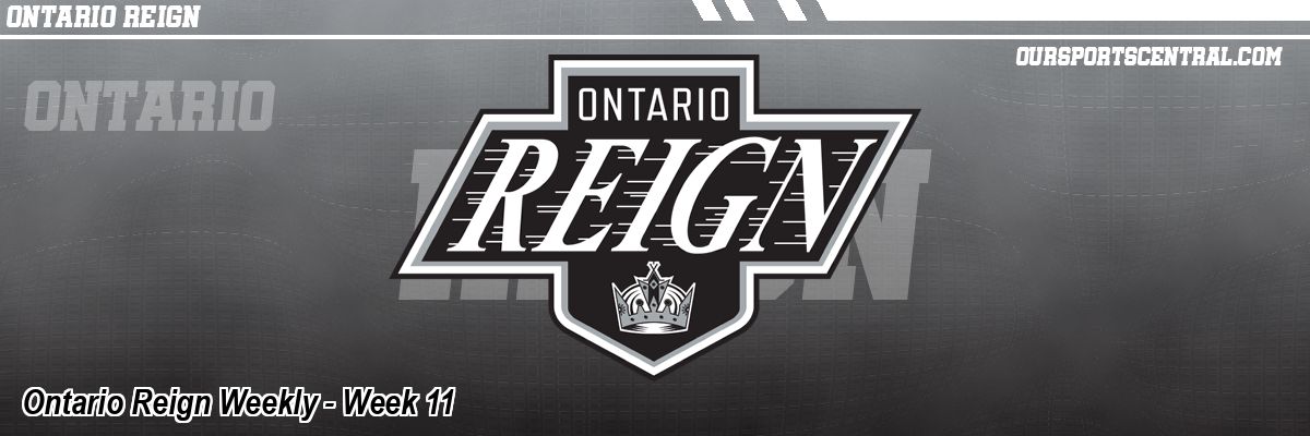 Ontario Reign Weekly - Week 11