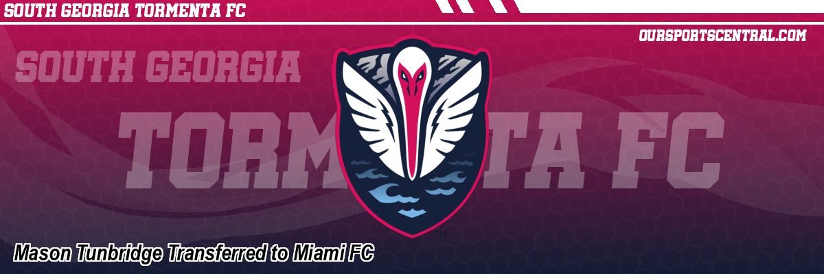 Mason Tunbridge Transferred to Miami FC