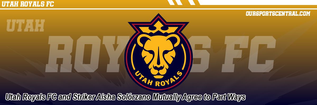 Utah Royals FC and Striker Aisha Solórzano Mutually Agree to Part Ways