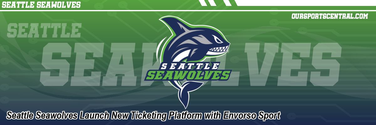 Seattle Seawolves Launch New Ticketing Platform with Envorso Sport