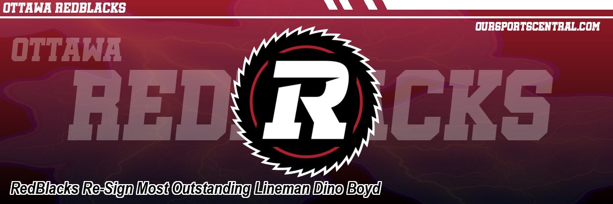 RedBlacks Re-Sign Most Outstanding Lineman Dino Boyd