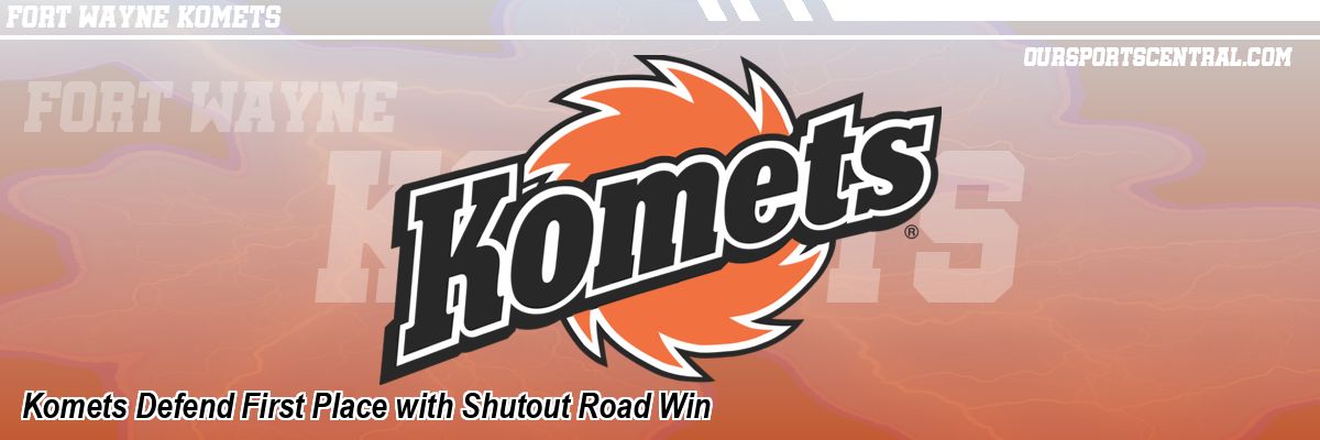 Komets Defend First Place with Shutout Road Win