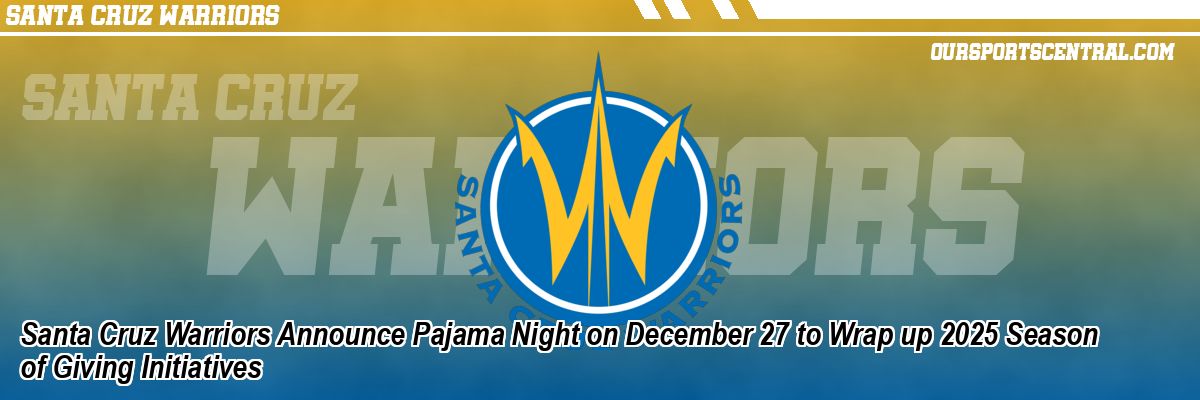 Santa Cruz Warriors Announce Pajama Night on December 27 to Wrap up 2025 Season of Giving Initiatives