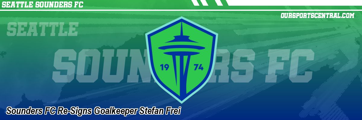 Sounders FC Re-Signs Goalkeeper Stefan Frei