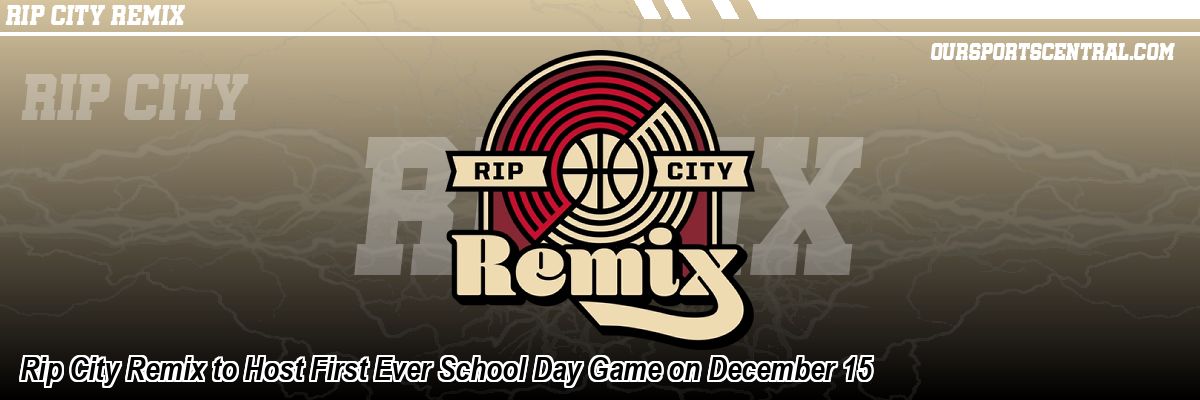 Rip City Remix to Host First Ever School Day Game on December 15