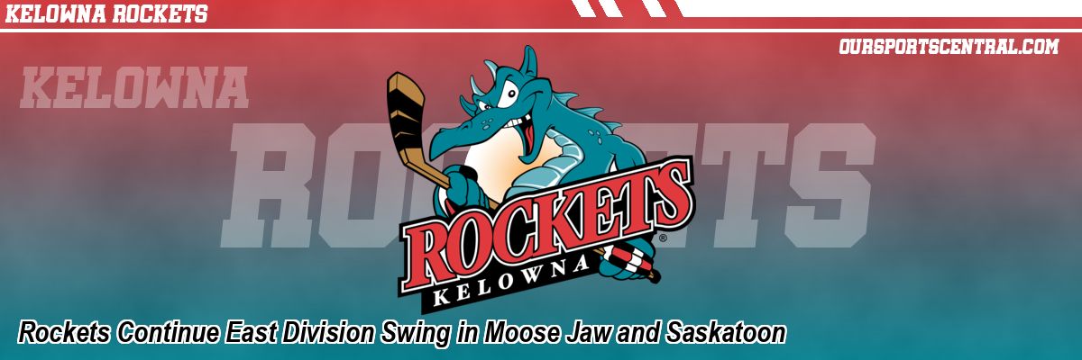 Rockets Continue East Division Swing in Moose Jaw and Saskatoon