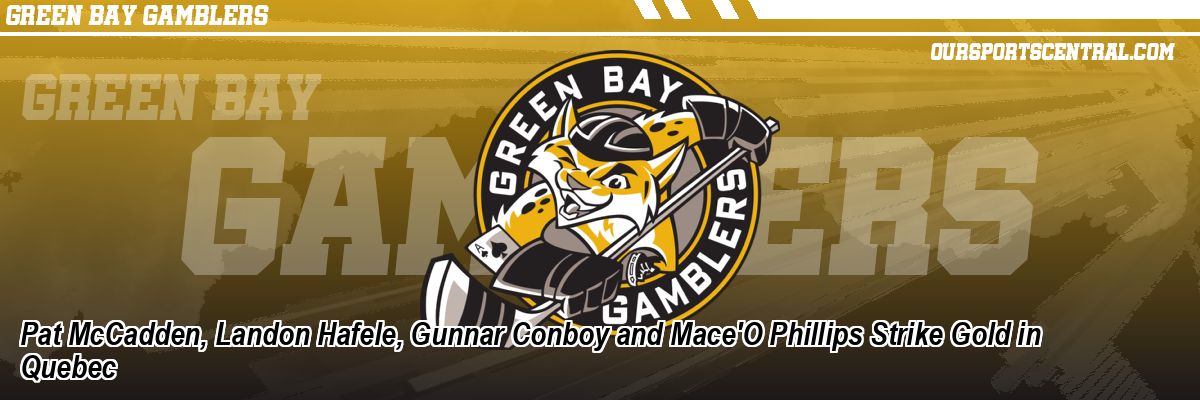 Pat McCadden, Landon Hafele, Gunnar Conboy and Mace'O Phillips Strike Gold in Quebec