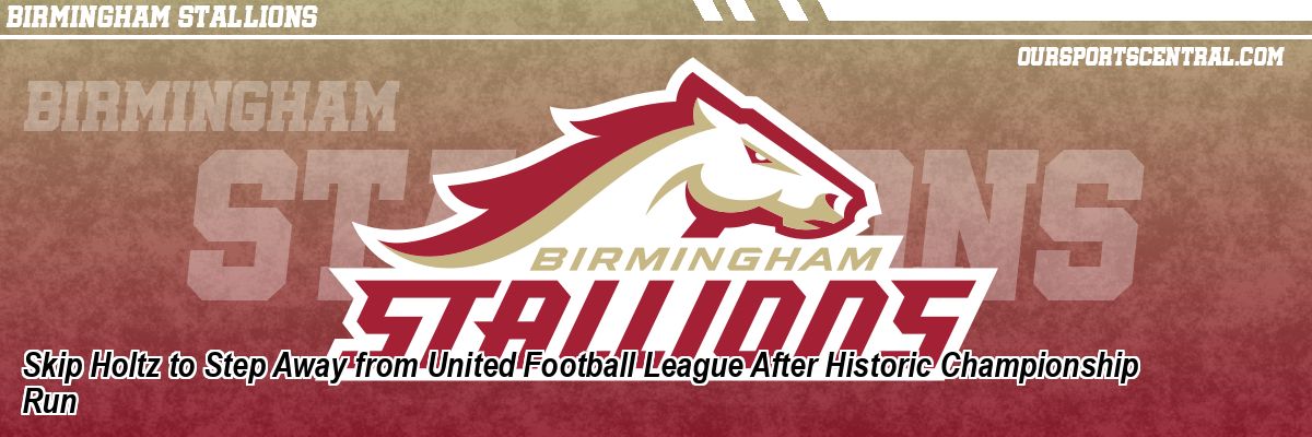Skip Holtz to Step Away from United Football League After Historic Championship Run