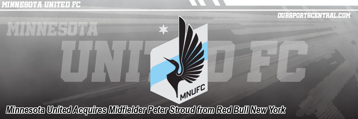 Minnesota United Acquires Midfielder Peter Stroud from Red Bull New York