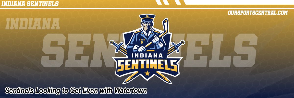 Sentinels Looking to Get Even with Watertown