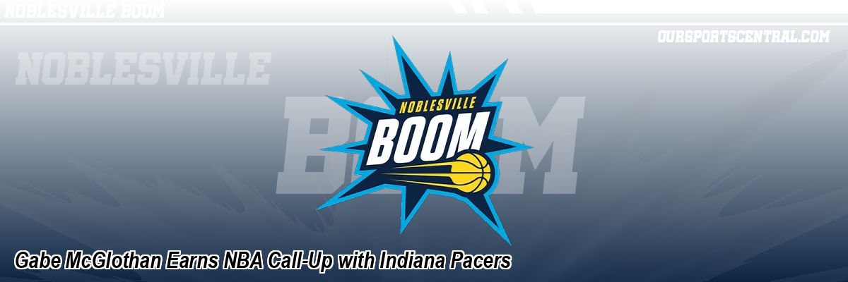 Gabe McGlothan Earns NBA Call-Up with Indiana Pacers