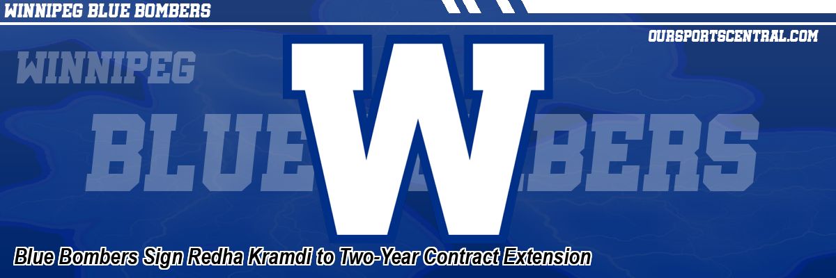 Blue Bombers Sign Redha Kramdi to Two-Year Contract Extension