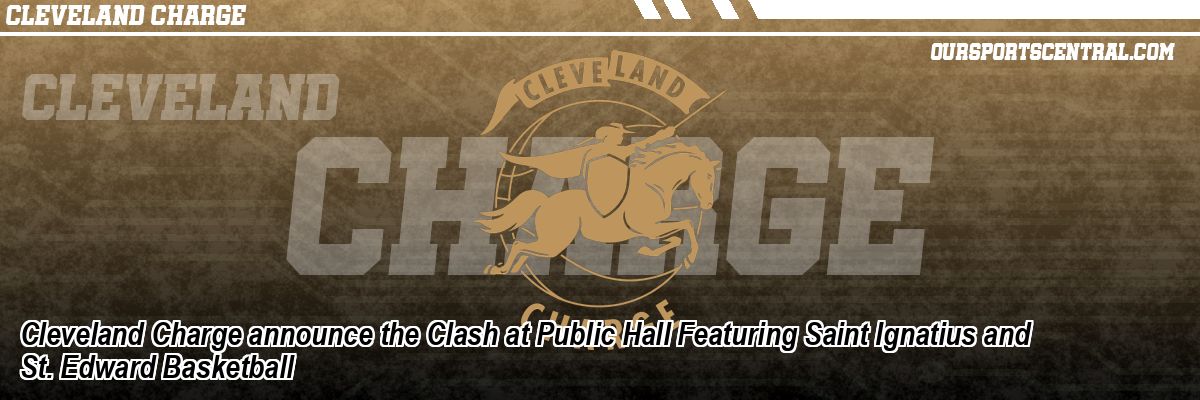 Cleveland Charge announce the Clash at Public Hall Featuring Saint Ignatius and St. Edward Basketball