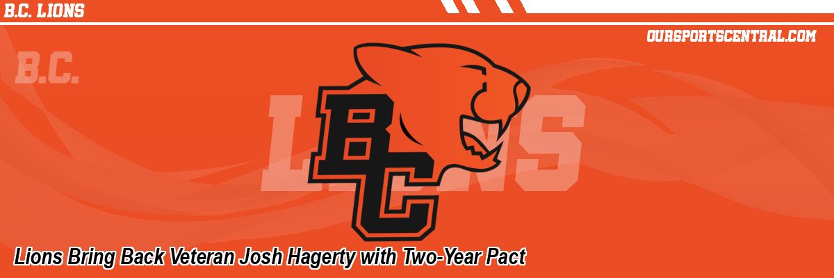 Lions Bring Back Veteran Josh Hagerty with Two-Year Pact