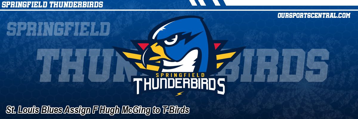 St. Louis Blues Assign F Hugh McGing to T-Birds