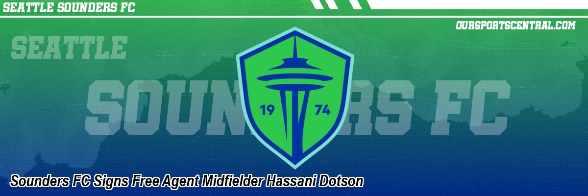 Sounders FC Signs Free Agent Midfielder Hassani Dotson