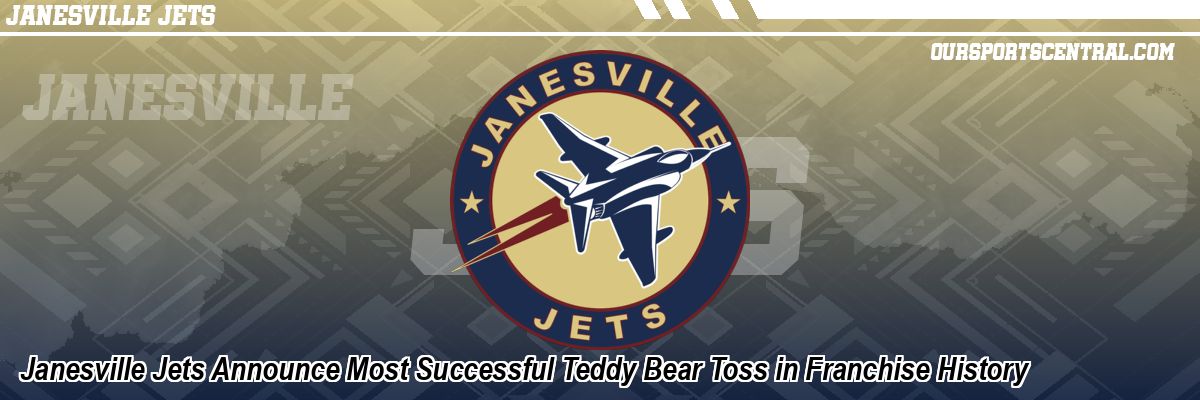 Janesville Jets Announce Most Successful Teddy Bear Toss in Franchise History