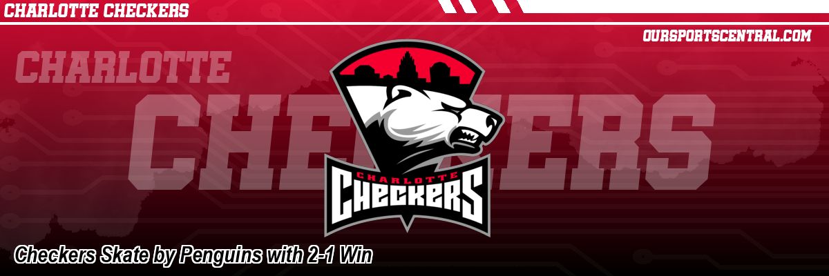Checkers Skate by Penguins with 2-1 Win